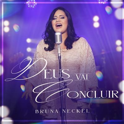 Deus Vai Concluir By Bruna Neckel's cover