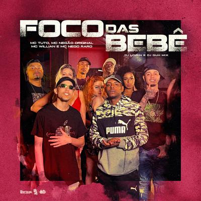 Foco das Bebê By MC Willian, MC Tuto, DJ Guh Mix, Mc Negão Original, DJ Loirin, Mc Nego Raro's cover