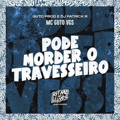 Pode Morder o Travesseiro By MC Guto VGS, Guto Prod, DJ Patrick R's cover