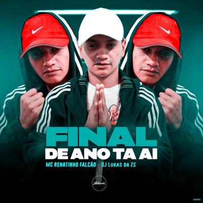 Final de Ano Ta Aí By MC Renatinho Falcão, DJ Lukas da ZS's cover