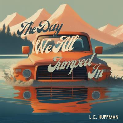 The Day We All Jumped In By LC Huffman's cover