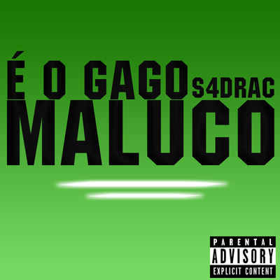 É o Gago Maluco By S4DRAC's cover