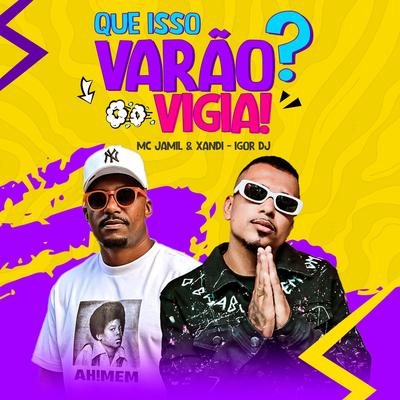 Que Isso Varão? Vigia! (Remix) By MC Jamil, Igor Dj, Xandi's cover