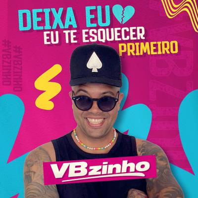 Deixa Eu Te Esquecer Primeiro By VBZINHO's cover