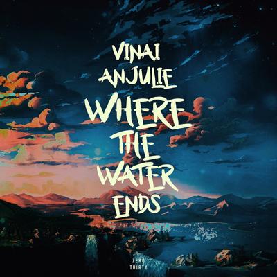 Where the Water Ends By VINAI, Anjulie's cover