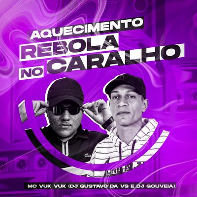 Aquecimento Rebola no Caralho By DJ Gustavo da VS, Mc Vuk Vuk, DJ Gouveia's cover