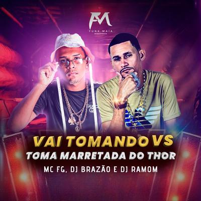 Vai Tomando Vs Toma Marretada do Thor By DJ Brazao, DJ RAMOM, MC FG's cover