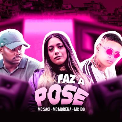 Faz a Pose By MC 10G, MC Morena, MC Saci's cover