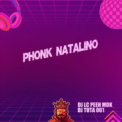 PHONK NATALINO By DJ LC PH DZ7, Mc RD, Mc India, DJ PEEH MDK, Dj Tuta 061's cover