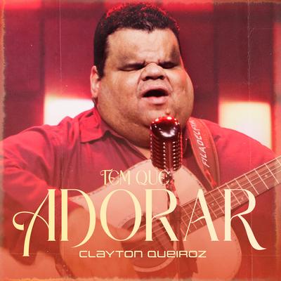 Tem Que Adorar By Clayton Queiroz's cover