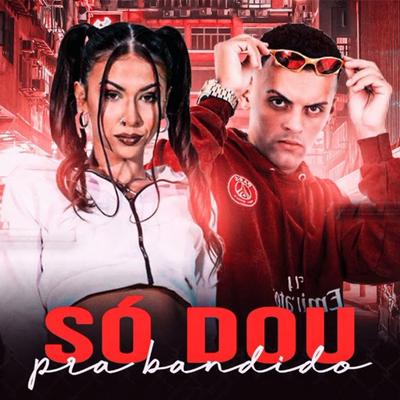 Só Dou pra Bandido (feat. Mc Pipokinha) (feat. Mc Pipokinha)'s cover