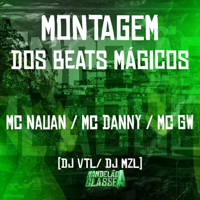Montagem dos Beats Mágicos By Mc Gw, Mc Danny, MC Nauan, DJ VTL, Dj Mzl's cover
