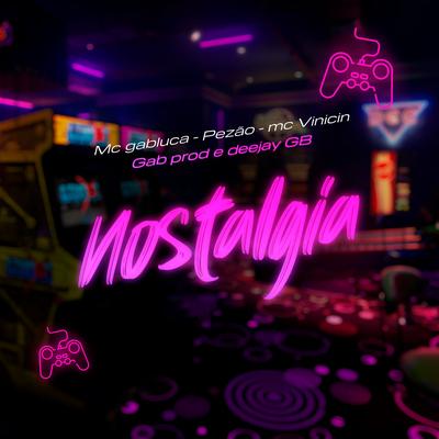 Nostalgia By MC Gabluca, MC Vinicin, Pezão, DEEJAY GB's cover