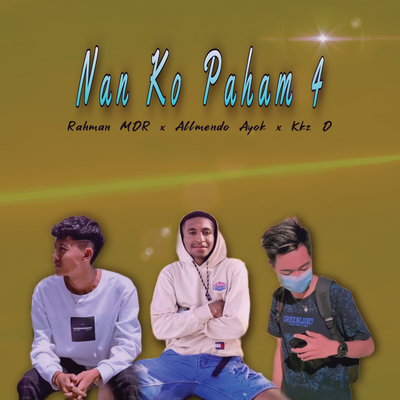 Nan Ko Paham 4 By Kkz D Blg, Rahman MDR, Allmendo Ayok's cover