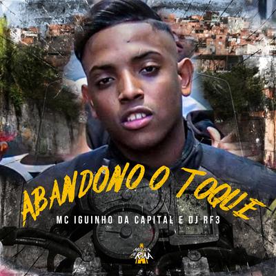 Abandono o Toque By MC Iguinho da Capital, DJ RF3's cover