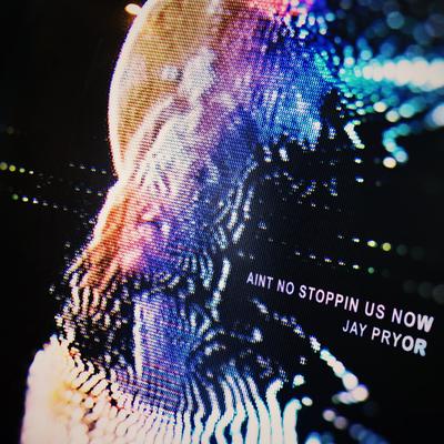 Ain't No Stoppin Us Now By Jay Pryor's cover