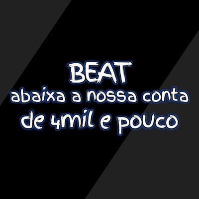 Beat Abaixa a Nossa Conta de 4mil e Pouco's cover