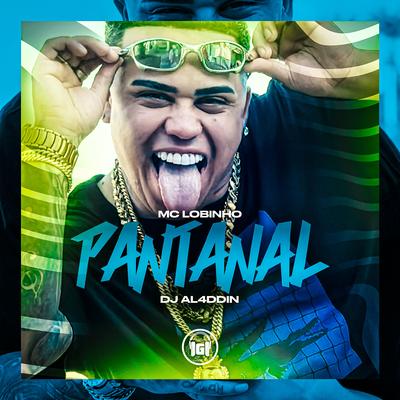 Pantanal By MC Lobinho, DJ AL4DDIN's cover