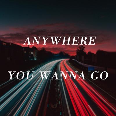 anywhere you wanna go By I'm so lonely's cover