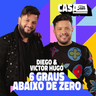 6 Graus Abaixo de Zero (Ao Vivo No Casa Filtr) By Diego & Victor Hugo's cover