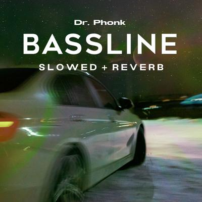 Bassline (Slowed + Reverb) By Dr. Phonk's cover