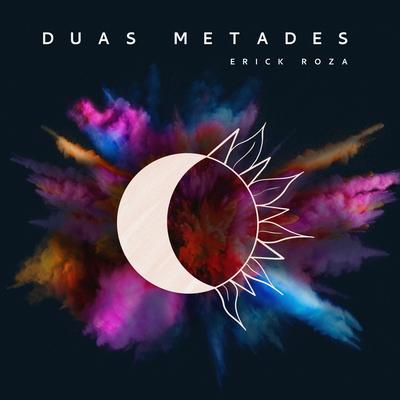 Duas Metades By Erick Roza's cover
