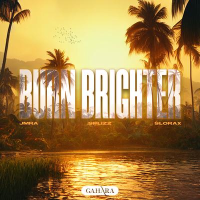 Burn Brighter By Jmra, SPLIZZ, SLORAX's cover