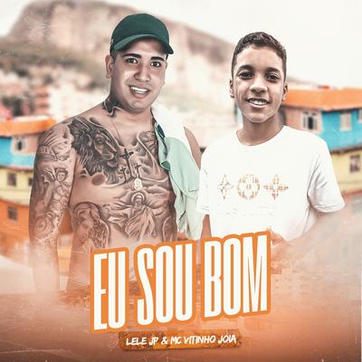 Eu Sou Bom By Mc Lele JP, MC Vitinho Jóia, Aluado, Leo Square, ARTHNAMIX's cover