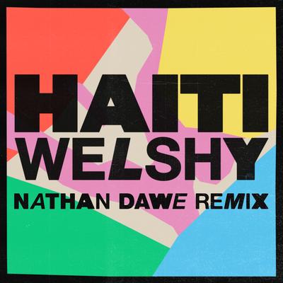 Haiti (Nathan Dawe Remix) By Welshy, Nathan Dawe's cover