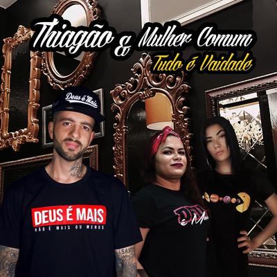 Tudo É Vaidade By Mulher Comum, Thiagão's cover