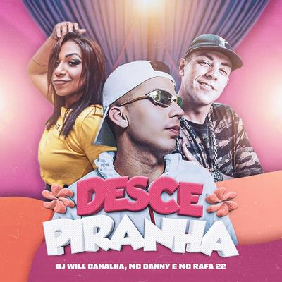 Desce Piranha By Dj Will Canalha, MC Rafa 22, Mc Danny's cover