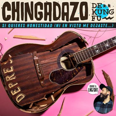 Si Quieres Honestidad (Ni En Visto Me Dejaste...) By Chingadazo de Kung Fu, Lng Sht's cover