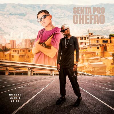 Senta pro Chefão By Mc Scar, LK da 9, JR ON's cover