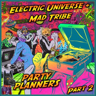 Party Planners, Pt. 2 By Electric Universe, Mad Tribe's cover