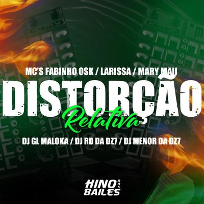 Distorção Relativa By Mc Larissa, MC Fabinho da OSK, DJ RD DA DZ7, DJ Menor da DZ7, Mc Mary Maii, DJ GL MALOKA's cover