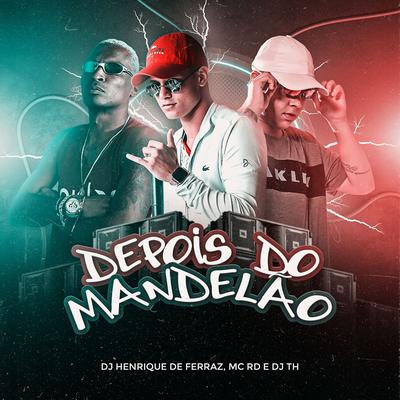 Depois do Mandelão By Dj Henrique de Ferraz, Mc RD, DJ TH's cover