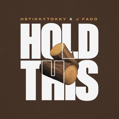 Hold This By HStikkytokky, J Fado's cover