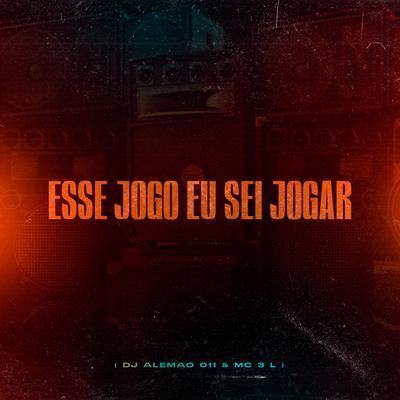 Esse Jogo Eu Sei Jogar By MC 3L, DJ ALEMAO 011's cover