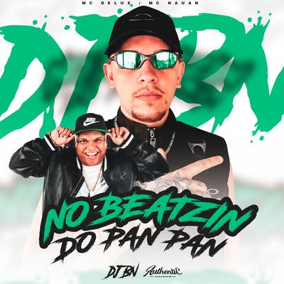 No Beatzin Do Pan Pan By DJ BN, Mc Delux, MC Nauan's cover