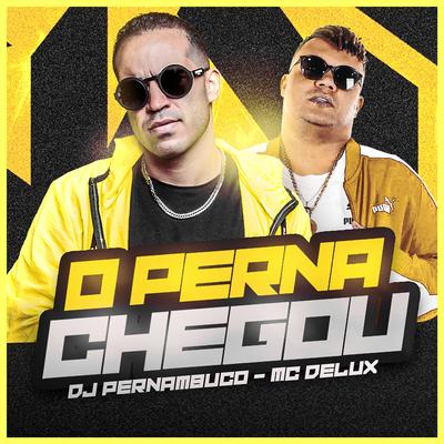 O Perna Chegou By DJ Pernambuco, Mc Delux's cover