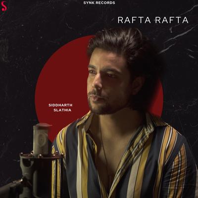 Rafta Rafta Woh Meri By Siddharth Slathia's cover