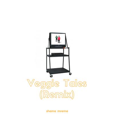 Veggie Tales (Remix) By Shama Mrema's cover