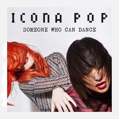 Someone Who Can Dance By Icona Pop's cover