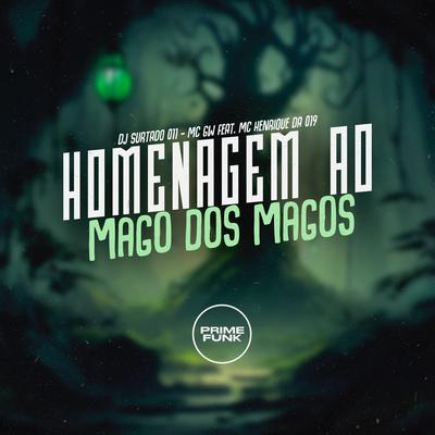 Homenagem ao Mago dos Magos By DJ Surtado 011, Mc Gw, MC HENRIQUE DA 019's cover