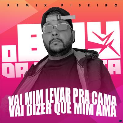 Vai Mim Levar pra Cama Vai Dizer Que Mim Ama (Remix Piseiro)'s cover