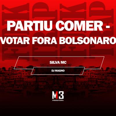 Partiu Comer - Votar Fora Bolsonaro By Silva Mc, DJ MAGNO's cover