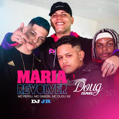 Maria Revolver By Mc Pepeu, Mc Gabzin, Mc Dudu Sk, DJ JR Oficial's cover