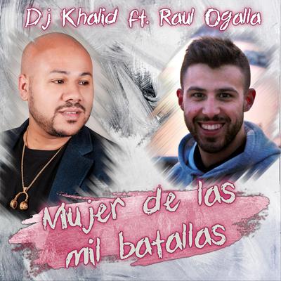 Mujer de las Mil Batallas By DJ Khalid, Raul Ogalla's cover