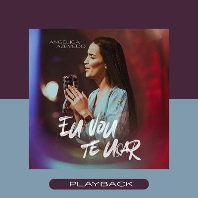 Eu Vou Te Usar (Playback) By Angélica Azevedo Oficial's cover