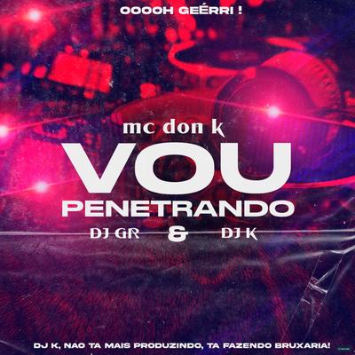 Vou Penetrando (feat. MC DON K) (feat. MC DON K) By DJ GR, MC DON K's cover